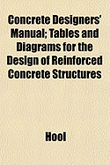 Concrete Designers' Manual: Tables and Diagrams for the Design of Reinforced Concrete Structures (Classic Reprint)