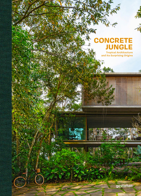 Concrete Jungle: Tropical Architecture and its Surprising Origins - gestalten (Editor)