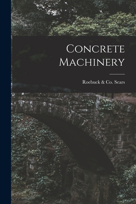 Concrete Machinery - Sears, Roebuck & Co (Creator)