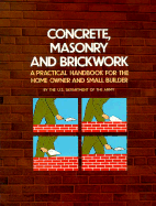 Concrete, Masonry, and Brickwork: A Practical Handbook for the Home Owner and Small Builder - U S Army, and United States