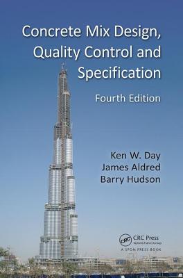 Concrete Mix Design, Quality Control and Specification - Day, Ken W., and Aldred, James, and Hudson, Barry