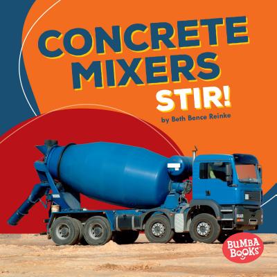 Concrete Mixers Stir! - Reinke, Beth Bence
