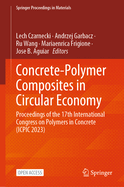 Concrete-Polymer Composites in Circular Economy: Proceedings of the 17th International Congress on Polymers in Concrete (ICPIC 2023)