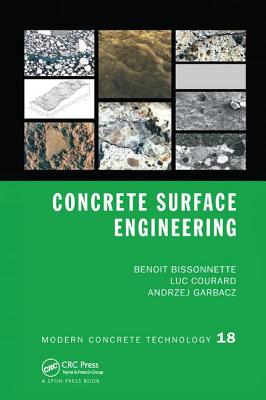 Concrete Surface Engineering - Bissonnette, Benoit, and Courard, Luc, and Garbacz, Andrzej