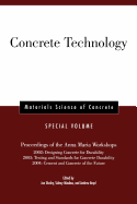 Concrete Technology, Special Volume: Proceedings of the Anna Maria Workshops 2002: Designing Concrete for Durability, 2003: Testing & Standards for Concrete Durability, 2004: Cement & Concrete of the Future