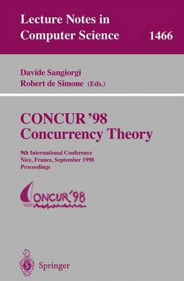 Concur '98 Concurrency Theory: 9th International Conference, Nice, France, September 8-11, 1998, Proceedings - Sangiorgi, Davide (Editor), and Simone, Robert De (Editor)