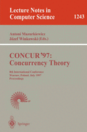 Concur'97: Concurrency Theory: 8th International Conference, Warsaw, Poland, July 1-4, 1997, Proceedings