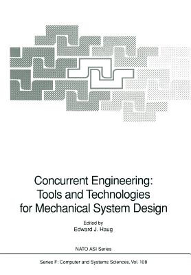 Concurrent Engineering: Tools and Technologies for Mechanical System Design - Haug, Edward J (Editor)