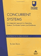 Concurrent Systems: An Integrated Approach to Operating Systems, Distributed Systems and Database - Bacon, Jean, and O'Connor, Karen, Dr.