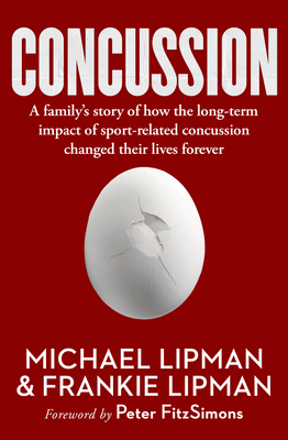 Concussion: A family's story of how the long-term impact of sport-related concussion changed their lives forever - Lipman, Michael, and Lipman, Frankie