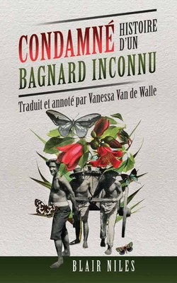 Condamn?: Histoire d'un bagnard inconnu - Van de Walle, Vanessa (Translated by), and Niles, Blair