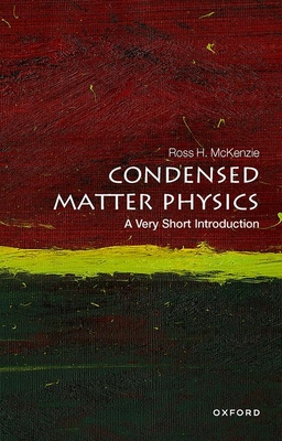 Condensed Matter Physics: A Very Short Introduction - McKenzie, Ross H.