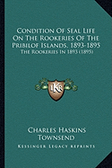 Condition Of Seal Life On The Rookeries Of The Pribilof Islands, 1893-1895: The Rookeries In 1893 (1895)