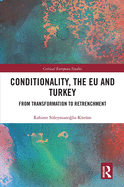 Conditionality, the EU and Turkey: From Transformation to Retrenchment