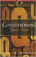 Conditioning Your Soul - Wiseman, Neil B