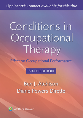 Conditions in Occupational Therapy: Effect on Occupational Performance - Atchison, Ben, Med, Faota, and Dirette, Diane