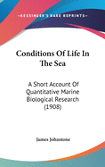 Conditions Of Life In The Sea: A Short Account Of Quantitative Marine Biological Research (1908)