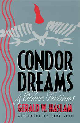 Condor Dreams & Other Fictions - Haslam, Gerald W, and Soto, Gary (Afterword by)