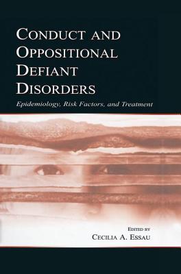 Conduct and Oppositional Defiant Disorders: Epidemiology, Risk Factors, and Treatment - Essau, Cecilia A. (Editor)