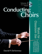 Conducting Choirs, Volume 2: Music for Classroom Use: A Comprehensive Collection of Musical Examples Including Performance CD for Practice and Study