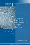Conducting Research on Asian Americans in Higher Education: New Directions for Institutional Research, Number 142