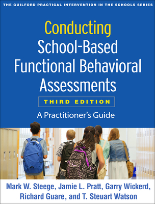 Conducting School-Based Functional Behavioral Assessments: A Practitioner's Guide - Steege, Mark W, PhD, and Pratt, Jamie L, PsyD, and Wickerd, Garry