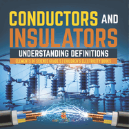 Conductors and Insulators: Understanding Definitions Elements of Science Grade 5 Children's Electricity Books