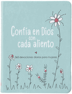 Conf?a En Dios Con Cada Aliento: 365 Devociones Diarias Para Mujeres