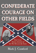 Confederate Courage on Other Fields: Four Lesser Known Accounts of the War Between the States