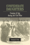 Confederate Daughters: Coming of Age During the Civil War