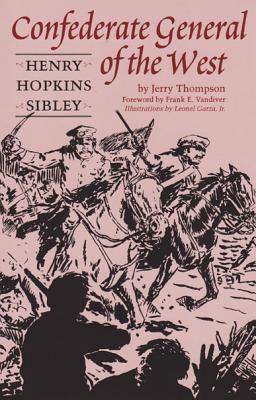 Confederate General of the West: Henry Hopkins Sibley - Thompson, Jerry, and VanDiver, Frank E (Foreword by)