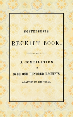 Confederate Receipt Book - West & Johnston, Publishers (Compiled by), and Applewood Books (Creator)