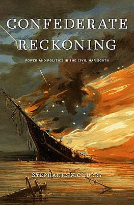 Confederate Reckoning: Power and Politics in the Civil War South - McCurry, Stephanie