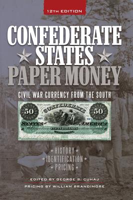 Confederate States Paper Money: Civil War Currency from the South - Cuhaj, George S (Editor)