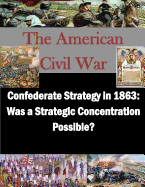 Confederate Strategy in 1863: Was a Strategic Concentration Possible?