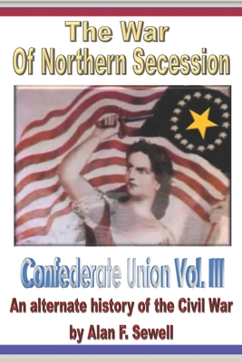 Confederate Union: The War of Northern Secession - Sewell, Alan