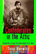 Confederates in the Attic: Dispatches from the Unfinished Civil War - Horwitz, Tony