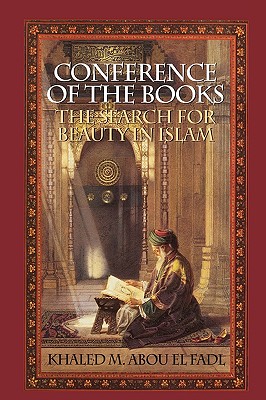 Conference of the Books: The Search for Beauty in Islam - Abou El Fadl, Khaled M