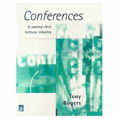 Conferences: A 21st Century Industry - Rogers, Tony