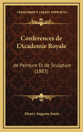 Conferences de L'Academie Royale: de Peinture Et de Sculpture (1883)