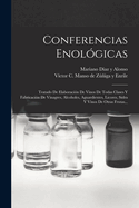 Conferencias Enologicas: Tratado de Elaboracion de Vinos de Todas Clases y Fabricacion de Vinagres, Alcoholes, Aguardientes, Licores, Sidra y Vinos de Otras Frutas...