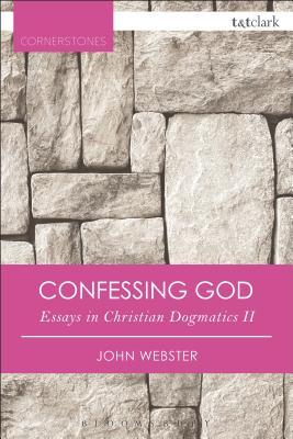 Confessing God: Essays in Christian Dogmatics II - Webster, John, Prof.