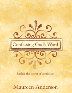 Confessing God's Word: Realize the Power of Confession - Anderson, Maureen