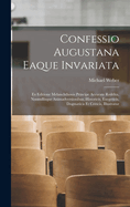 Confessio Augustana Eaque Invariata: Ex Editione Melanchthonis Principe Accurate Reddita, Nonnullisque Animadversionibus, Historicis, Exegeticis, Dogmaticis Et Criticis, Illustratur