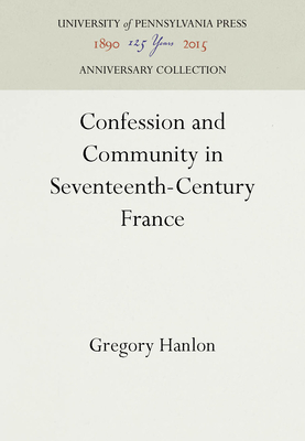 Confession and Community in Seventeenth-Century France - Hanlon, Gregory
