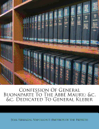 Confession of General Buonaparte to the ABBE Maury,: &C. &C. Dedicated to General Kleber