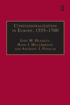 Confessionalization in Europe, 1555-1700: Essays in Honor and Memory of Bodo Nischan - Headley, John M, and Hillerbrand, Hans J