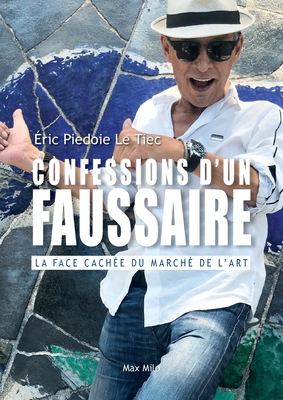 Confessions d'un faussaire: La face cache du march de l'art - Piedoie Le Tiec, Eric