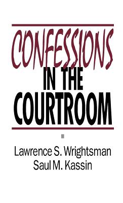 Confessions in the Courtroom - Wrightsman, Lawrence S, and Kassin, Saul