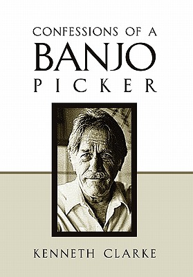 Confessions of a Banjo Picker - Clarke, Kenneth, Professor